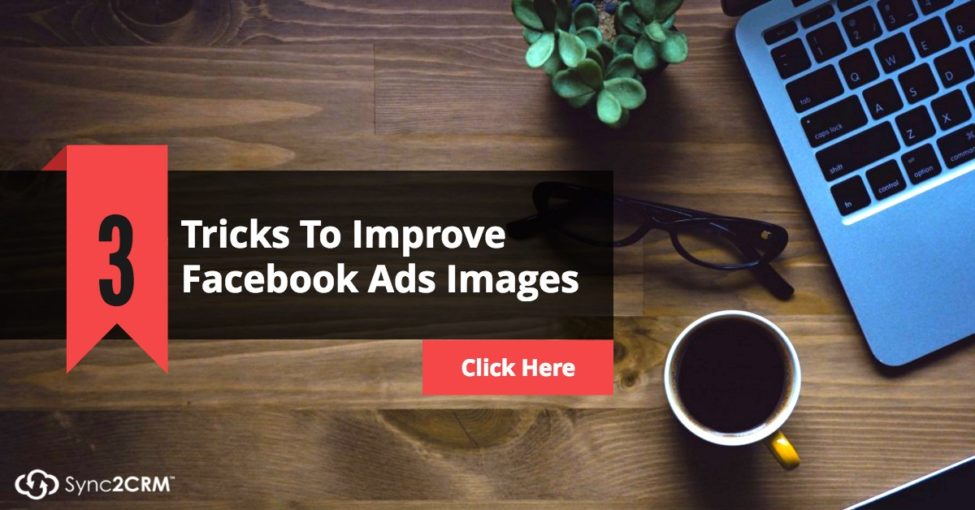 3 Tricks to Improve Facebook Ads Images